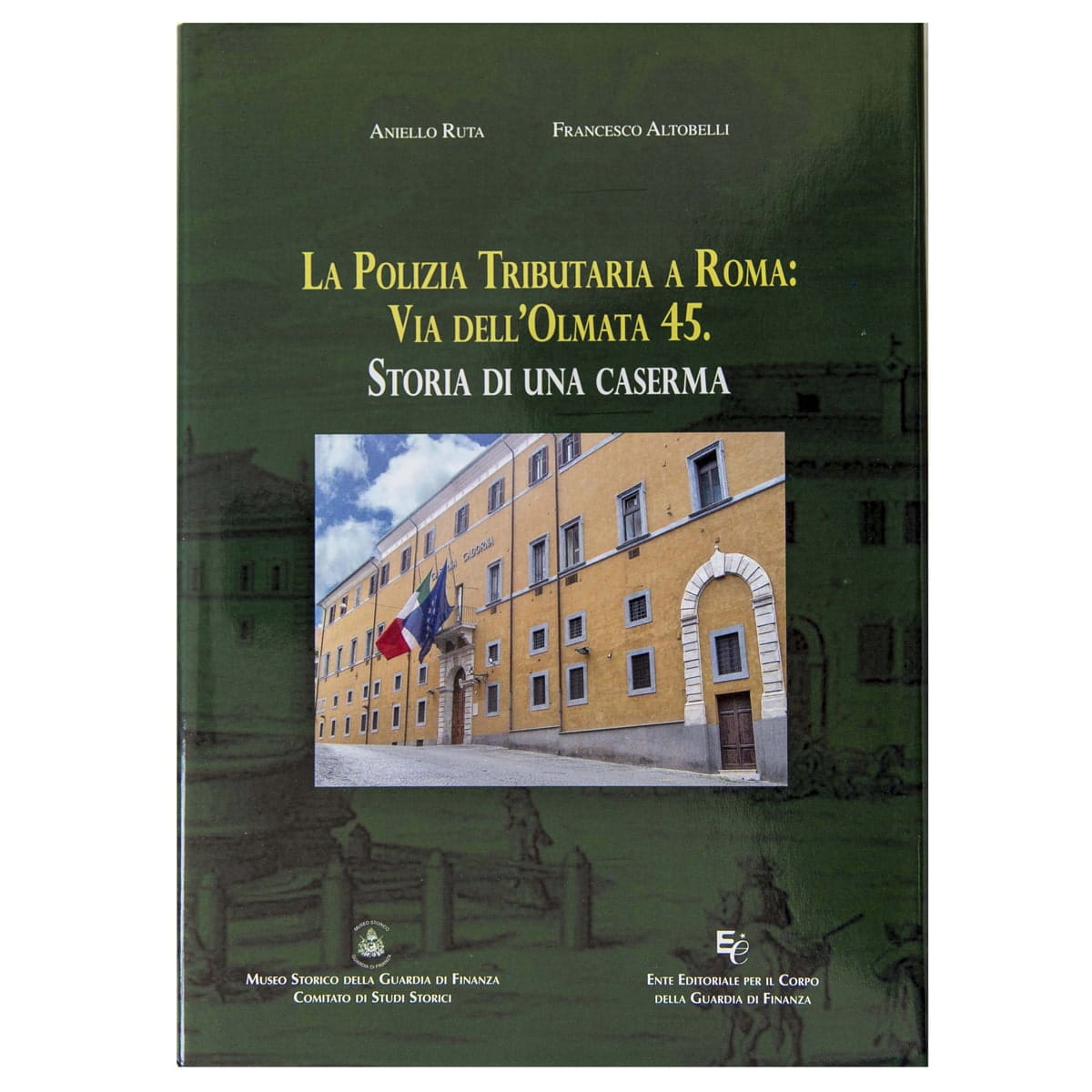 LA POLIZIA TRIBUTARIA A ROMA: VIA DELL’OLMATA 45. STORIA DI UNA CASERMA